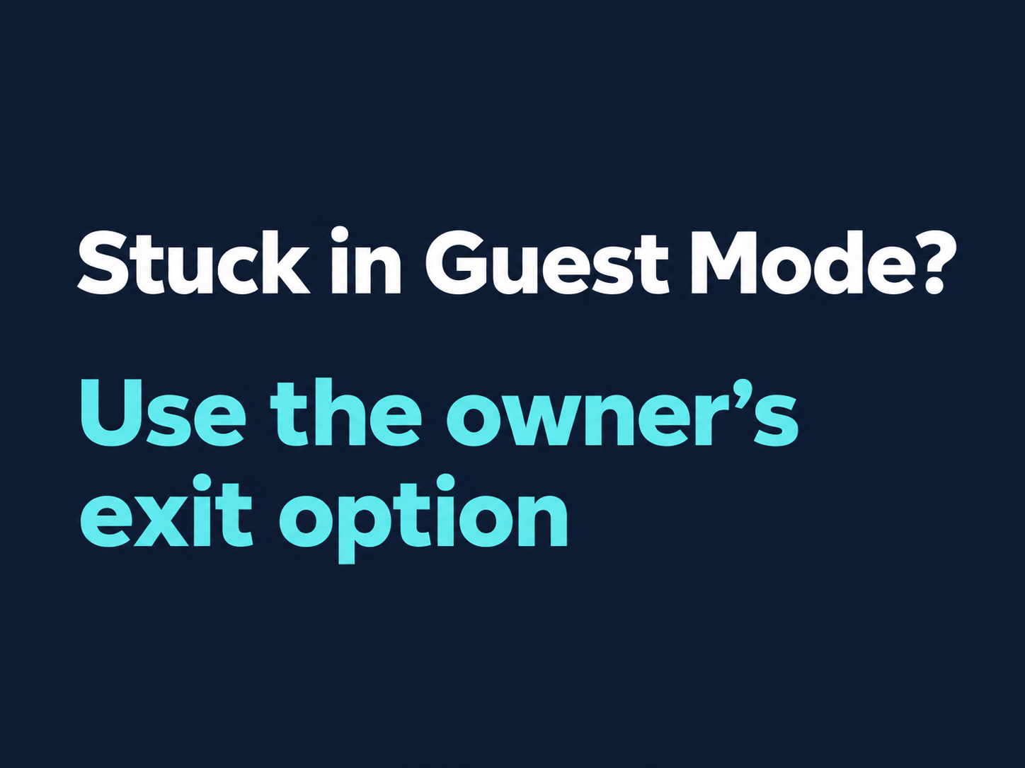 Stuck in Guest Mode? Use the owner’s exit option.